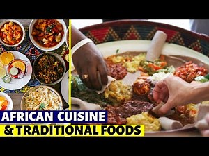 Exploring the Richness of African Cuisine and Traditional Foods