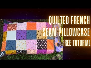 How to Make a Quilted French Seam Pillowcase | Free Tutorial
