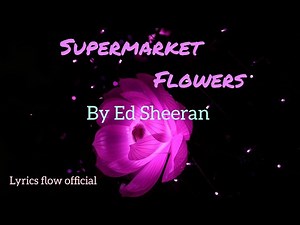Ed Sheeran - Supermarket Flowers (Official Lyrics Video) | Lyrics Flow Official