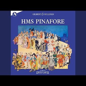 HMS Pinafore: Scene: You've a Remarkably Fine Crew....