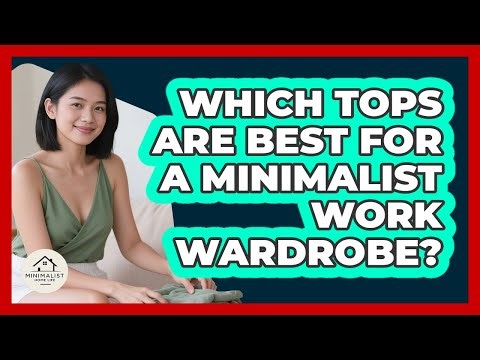 Which Tops Are Best For A Minimalist Work Wardrobe?