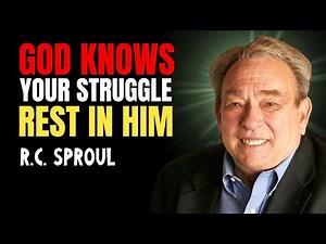 God Knows Your Struggle—rest In Him | R.c. Sproul Sermons