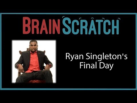 BrainScratch: Ryan Singleton's Final Day