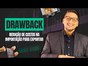 Drawback: Redução de Custos na Importação para Exportar