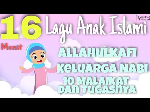 Kompilasi 16 menit Lagu Anak Islami - Allahul Kahfi - 10 Malaikat Allah - Keluarga Nabi