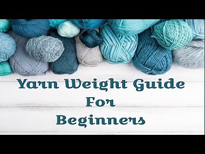 Yarn Weight Explained/ How to Pick the Right Yarn/Crochet Beginners Guide