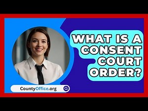 What Is A Consent Court Order? - CountyOffice.org