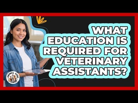 What Education Is Required For Veterinary Assistants?