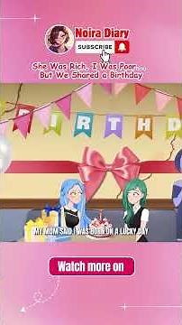 ‪@NoiraDiary‬ She Was Rich, I Was Poor... But We Shared a Birthday #AnimatedStory #Teenstories