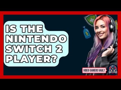 Is The Nintendo Switch 2 Player? - Video Gamers Vault