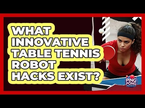 What Innovative Table Tennis Robot Hacks Exist? - Ping Pong Prodigy