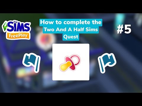 The Sims FreePlay - 🍼 How to Complete the Two And A Half Sims Quest 🍼