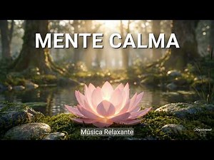 Música para Acalmar os Pensamentos e Aliviar o Estresse | Instrumental Suave | Mente em Paz