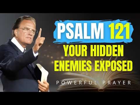 PSALM 121: Destroy Hidden Enemies and Claim God’s Protection | Billy Graham | Powerful Prayer