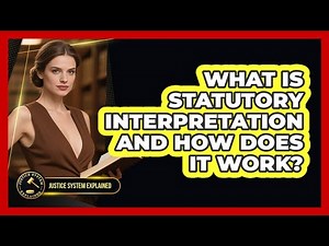 What Is Statutory Interpretation And How Does It Work? - Justice System Explained