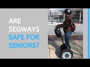 Are Segways Safe For Seniors?