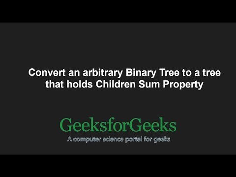 Convert an arbitrary Binary Tree to a tree that holds Children Sum Property | GeeksforGeeks
