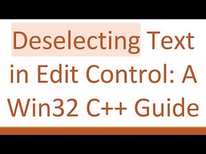 Deselecting Text in Edit Control: A Win32 C+ + Guide