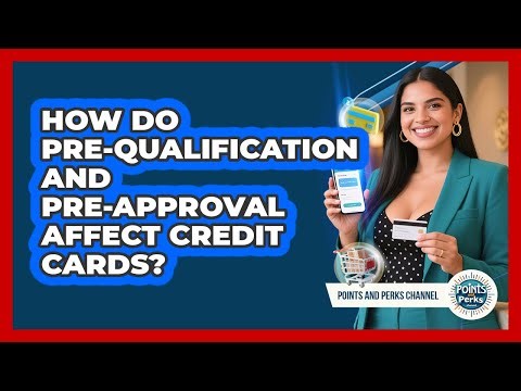 How Do Pre-qualification And Pre-approval Affect Credit Cards? - Points and Perks Channel