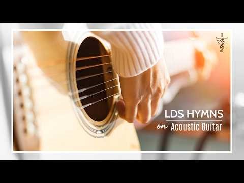 LDS Hymns on Acoustic Guitar – Beautiful Latter-day Saint Worship Music