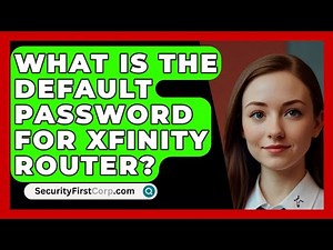 What Is The Default Password For Xfinity Router? - SecurityFirstCorp.com