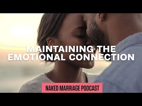 Maintaining the Emotional Connection | The Naked Marriage Podcast | Episode 006