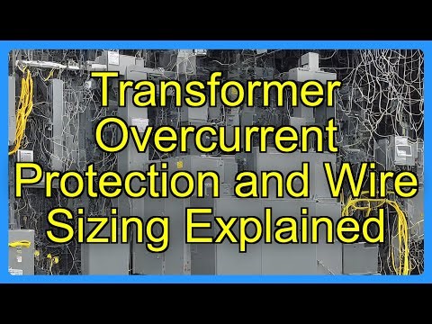 Transformer Overcurrent Protection and Wire Sizing Explained