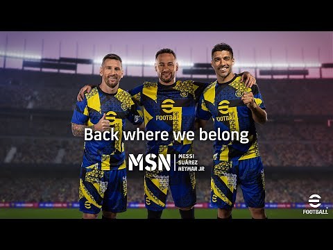 【公式】eFootball™ /MSN "リオネル メッシ・ルイス スアレス・ネイマール" オフィシャルトレーラー