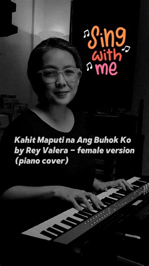 613K views · 21K reactions | Kahit Maputi Na Ang Buhok Ko (piano cover - female version) Sing with Me via Remix! | Abby Clutario Music | Facebook