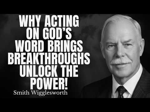 Why Acting on God’s Word Brings Breakthroughs – Unlock the Power! | Wigglesworth's Divine Secrets