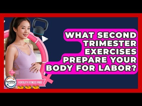 What Second Trimester Exercises Prepare Your Body For Labor? - Fertility Fitness Pro