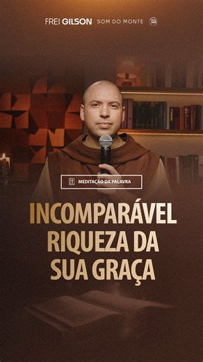 24K views · 5.4K reactions | Incomparável riqueza da sua graça | (Ef 2, 4-10) #1914 Qual parte dessa meditação mais te marcou? | Frei Gilson/Som do Monte | Facebook