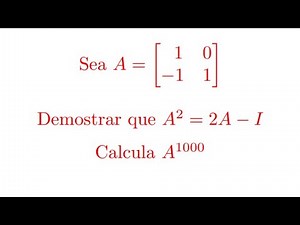 Dada una matriz A demostrar que A^2=2A-I y calcular A^1000