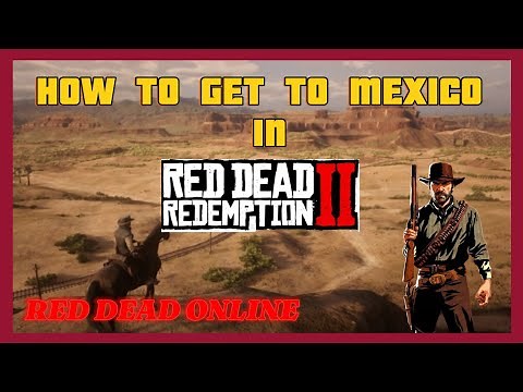 HOW TO GET TO MEXICO IN RDR2 RED DEAD ONLINE