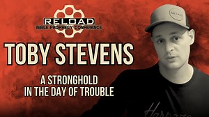 Reload Conference | Toby Stevens - "A Stronghold In The Day Of Trouble"
