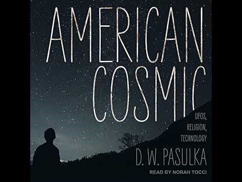 American Cosmic: UFOs, Religion, Technology by D.W. Pasulka | Full Audiobook
