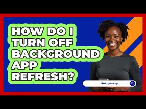 How Do I Turn Off Background App Refresh?