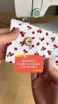 Série : Apprendre la couture – Épisode 9 : Coudre un bouton à la machine