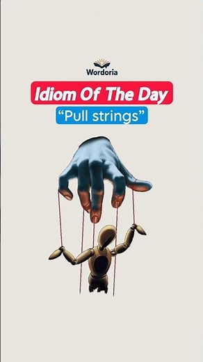 Pull Strings 🎭 | Idiom of the Day