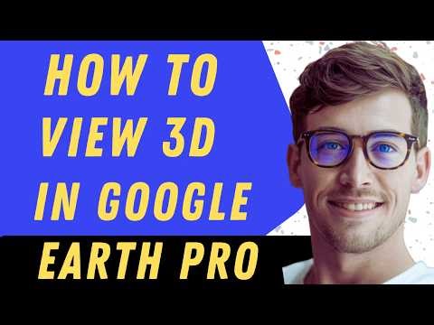How To View 3D In Google Earth Pro - Full Guide