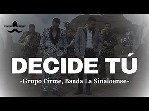 DECIDE TÚ - Grupo Firme, Banda La Sinaloense (LETRA)