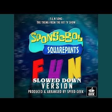 F.U.N Song (From "SpongeBob SquarePants") (Slowed Down Version)