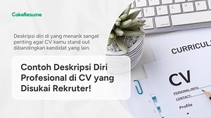 Catat, Ini 24 Contoh Deskripsi Diri dalam CV yang Disukai Rekruter! | Cake