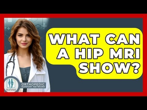 What Can A Hip MRI Show? - Orthopedic Support Network