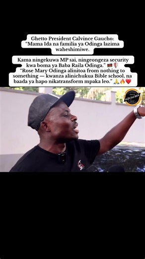 Ghetto President Calvince Gaucho: “Mama Ida na familia ya Odinga lazima waheshimiwe. Kama ningekuwa MP sai, ningeongeza security kwa boma ya Baba Raila Odinga.” 🇰🇪🛡️ “Rose Mary Odinga alinitoa from nothing to something — kwanza alinichukua Bible school, na baada ya hapo nikatransform mpaka leo.” 🙏🔥❤️ #CalvinceGaucho #MamaIda #OdingaFamily #Respect #Gratitude 🇰🇪🔥