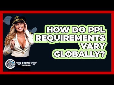 How Do PPL Requirements Vary Globally? - Air Traffic Insider