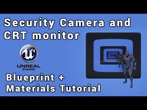 How to Make a Security Camera and CRT Monitor in UE4 - Blueprint and Materials Tutorial