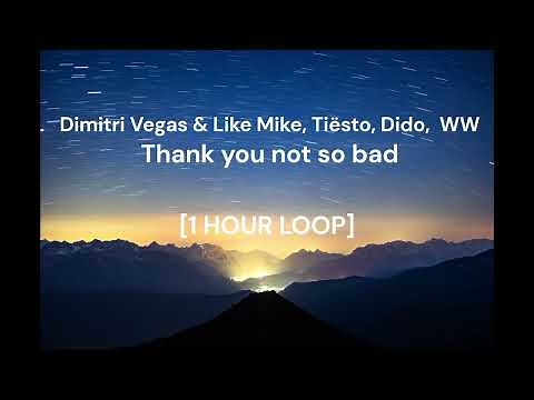 Dimitri Vegas & Like Mike, Tiësto, Dido, WW - Thank you not so bad [1 HOUR LOOP]