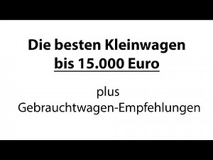 The best small cars under 15,000 euros plus used car recommendations [4K] - Autophorie
