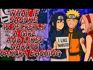 What If Sasuke Is Secretly A Girls Like Naruto Sakura Bashing